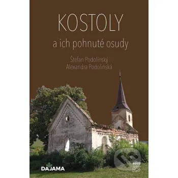 Kniha Kostoly a ich pohnuté osudy - Alexandra Podolinská, Štefan Podolinský DAJAMA