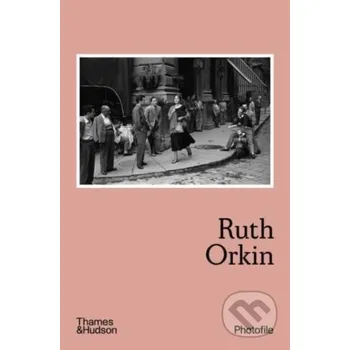 Umění Ruth Orkin - Anne Morin Thames & Hudson