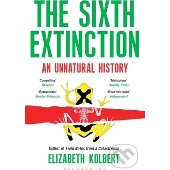 Populárně naučná literatura pro dospělé The Sixth Extinction : An Unnatural History - Elizabeth Kolbert Bloomsbury