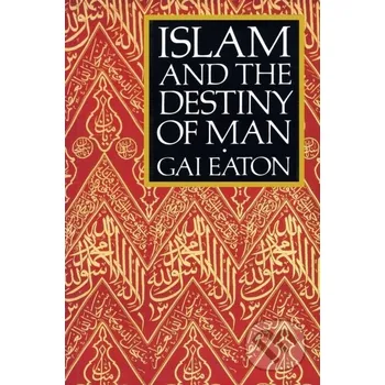 Islam and the Destiny of Man - Gai Eaton