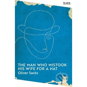 The Man Who Mistook His Wife for a Hat - Oliver Sacks Picador