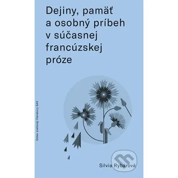 Kniha Dejiny, pamäť a osobný príbeh v súčasnej francúzskej próze - Silvia Rybárová VEDA
