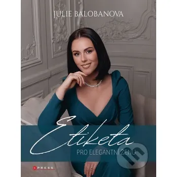 Kniha Etiketa pro elegantní ženu - Julie Balobanova CPRESS