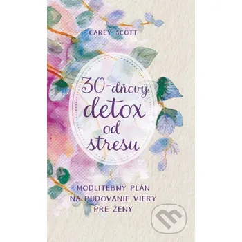 Kniha 30-dňový detox od stresu - Carey Scott Christian Project Support
