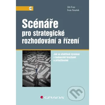 Kniha Scénáře pro strategické rozhodování a řízení - Jiří Fotr, Jiří Souček Grada