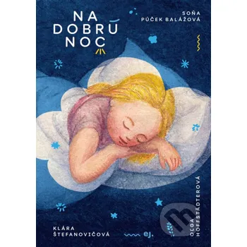 Kniha Na dobrú noc - Soňa Balážová, Oľga Hoffstädterová (ilustrátor), Klára Štefanovičová (ilustrátor) E.J. Publishing