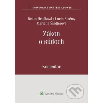 Zákon o súdoch - Beáta Hrušková, Lucia Strémy, Mariana Šindlerová Wolters Kluwer