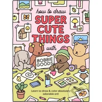 How to Draw Super Cute Things with Bobbie Goods - Bobbie Goods