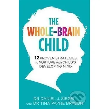 The Whole-Brain Child - Daniel J. Siegel, Tina Payne Bryson Little, Brown