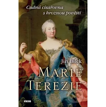 Literární biografie Marie Terezie - Jiří Bílek Víkend
