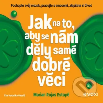 Jak na to, aby se nám děly samé dobré věci - Marian Rojas Estapé Voxi