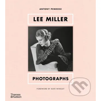Umění Lee Miller: Photographs - Antony Penrose Thames & Hudson