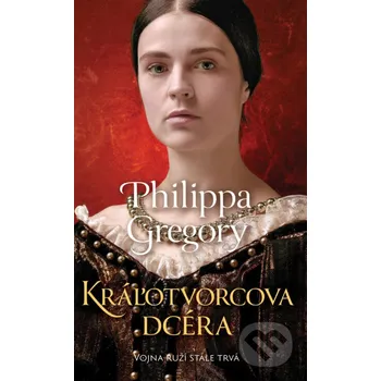 Beletrie pro dospělé Kráľotvorcova dcéra - Philippa Gregory Slovart