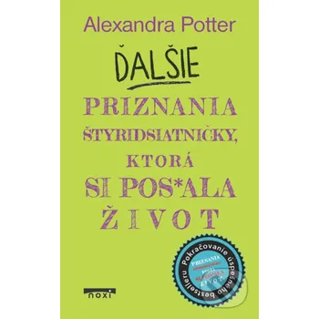 Kniha Ďalšie priznania štyridsiatničky, ktorá si pos*ala život - Alexandra Potter NOXI