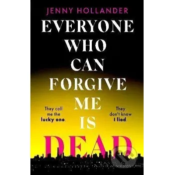 Everyone Who Can Forgive Me is Dead - Jenny Hollander Little, Brown Book Group