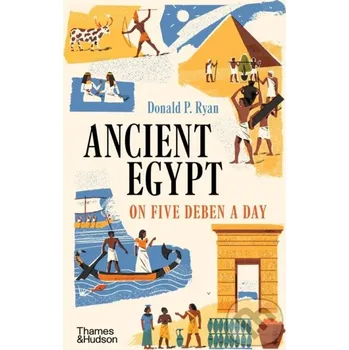 Ancient Egypt on Five Deben a Day - Donald P. Ryan Thames & Hudson