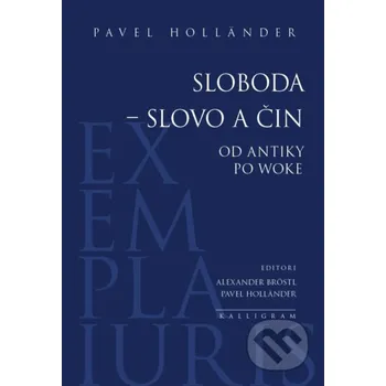 Sloboda – slovo a čin - Pavel Holländer Kalligram