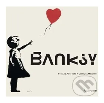 Populárně naučná literatura pro dospělé Banksy - Stefano Antonelli, Gianluca Marziani Rizzoli Universe