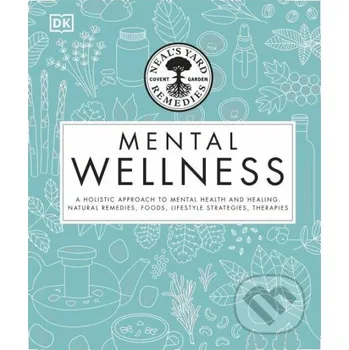 Neal's Yard Remedies Mental Wellness: A Holistic Approach To Mental Health And Healing. - Pat Thomas Dorling Kindersley