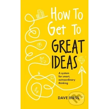 How to Get to Great Ideas - Dave Birss John Murray