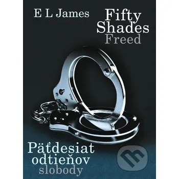 Kniha Fifty Shades Freed: Päťdesiat odtieňov slobody - E L James XYZ