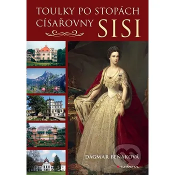 Kniha Toulky po stopách císařovny Sisi - Dagmar Beňaková Grada