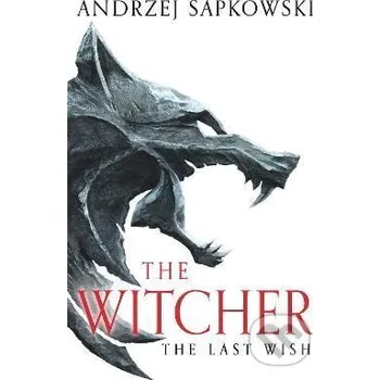 The Last Wish: The bestselling book which inspired season 1 of Netflix´s The Witcher - Andrzej Sapkowski