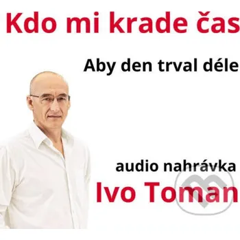 Kdo mi krade čas - Aby den trval déle - Ivo Toman Taxus International