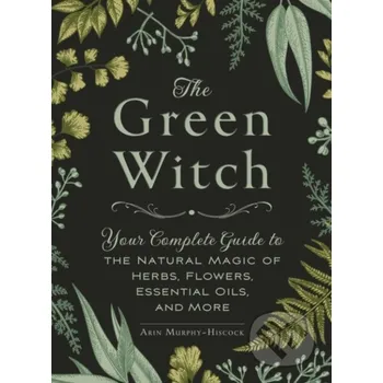 The Green Witch - Arin Murphy-Hiscock Adams Media