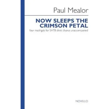 Paul Mealor: Now Sleeps The Crimson Petal (Set Of Four Madrigals) (noty na sborový zpěv SATB)