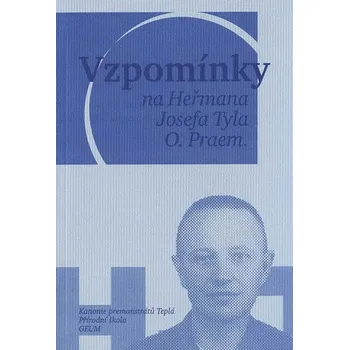 Literární biografie Vzpomínky na Heřmana Josefa Tyla, O. Praem.