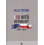 Velký zpěvník 100 hitů republiky 1918-2017