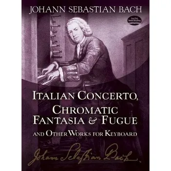 Johann Sebastian Bach: Italian Concerto, Chromatic Fantasia And Fugue (noty na klavír)