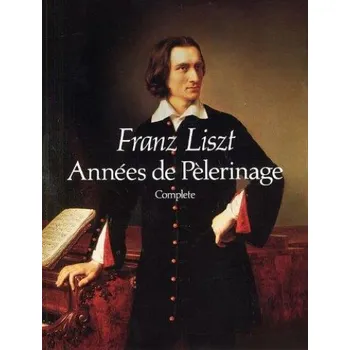 Franz Liszt: Annees De Pelerinage Complete (noty na sólo klavír)