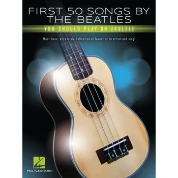 First 50 Songs By Beatles You Should Play on Ukulele (noty, melodická linka, akordy)