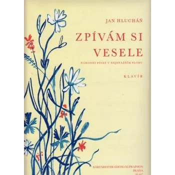 Jan Hlucháň: Zpívám si vesele (národní písně v nejsnazším slohu)