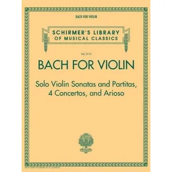 Schirmer's Library Of Musical Classics Volume 2113: Bach For Violin – Sonatas And Partitas, 4 Concertos, And Arioso (noty na housle)