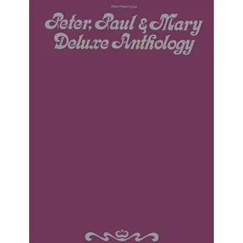 Peter, Paul, & Mary - Deluxe Anthology (noty na klavír, zpěv, akordy)