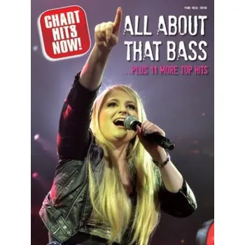 Chart Hits Now! All About That Bass... Plus 11 More Top Hits (noty na klavír, zpěv, akordy na kytaru)