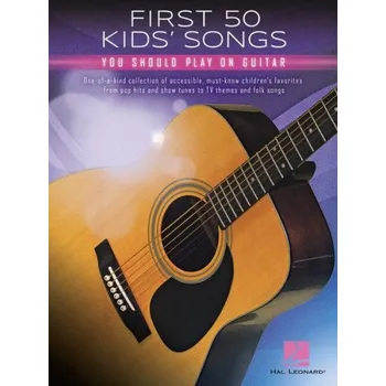 First 50 Kids' Songs You Should Play on Guitar (noty, tabulatury na snadnou kytaru)
