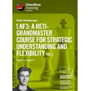 Šachy ChessBase 1.Nf3: A Reti-Grandmaster course for strategic understanding and flexibility Vol.2 - Classical Systems, Felix Blohberger - verze ke stažení (anglicky)