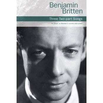 Benjamin Britten: Three Two-Part Songs (noty pro dvojhlasý sborový zpěv, klavír)