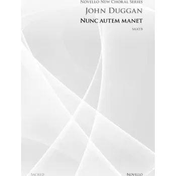 John Duggan: Nunc Autem Manet (Novello New Choral Series) (noty na sborový zpěv SATB) - SADA 5 ks