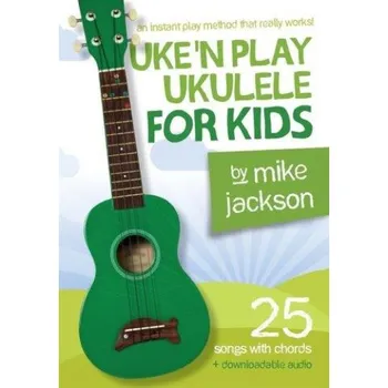 Mike Jackson: Uke'n Play Ukulele For Kids (akordy, texty písní) (+audio)