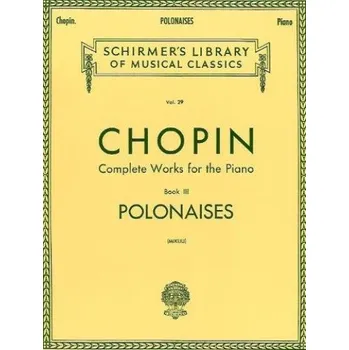 Frederic Chopin: Complete Works For The Piano Book III Polonaises (noty na sólo klavír)