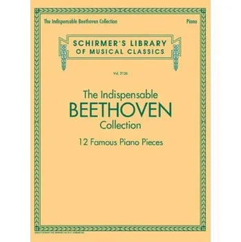Schirmer's Library Of Musical Classics Vol. 2126: The Indispensable Beethoven Collection – 12 Famous Piano Pieces (noty na sólo klavír)