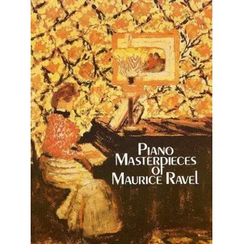 Maurice Ravel: Piano Masterpieces (noty na sólo klavír)