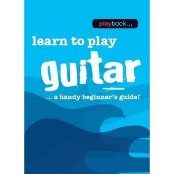 Playbook: Learn To Play Guitar - A Handy Beginner's Guide! (noty na kytaru)