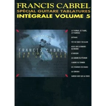 Francis Cabrel: Intégrale Volume 5 Spécial Guitare Tablatures (noty, tabulatury na kytaru)