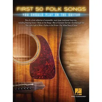 First 50 Folk Songs You Should Play On The Guitar (noty, tabulatury na kytaru)